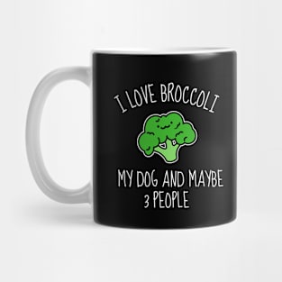 I Love Broccoli My Dog And Maybe 3 People Funny Mug